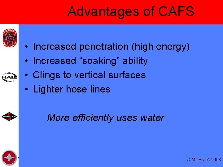 Advantages of CAFS • • Increased penetration (high energy) Increased “soaking” ability Clings to