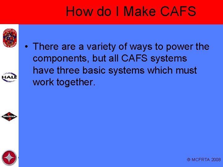 How do I Make CAFS • There a variety of ways to power the