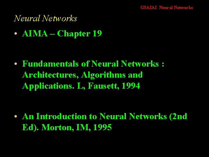 G 5 AIAI Neural Networks • AIMA – Chapter 19 • Fundamentals of Neural
