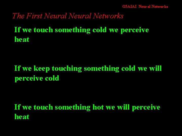 G 5 AIAI Neural Networks The First Neural Networks If we touch something cold