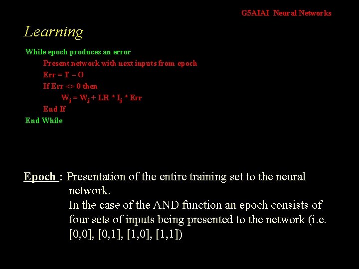 G 5 AIAI Neural Networks Learning While epoch produces an error Present network with