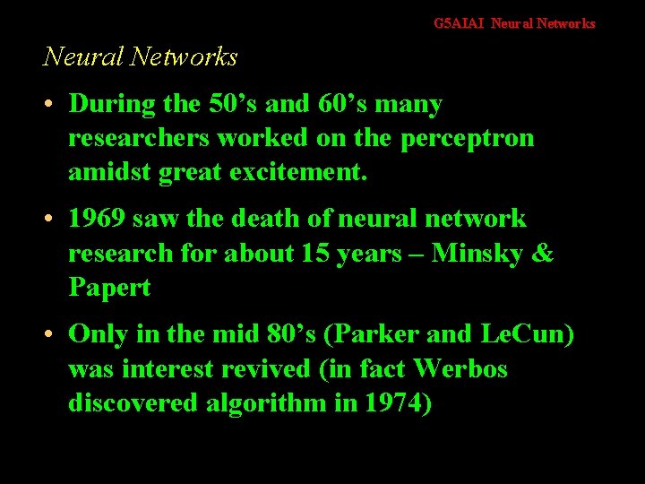G 5 AIAI Neural Networks • During the 50’s and 60’s many researchers worked