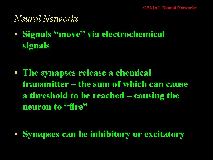 G 5 AIAI Neural Networks • Signals “move” via electrochemical signals • The synapses