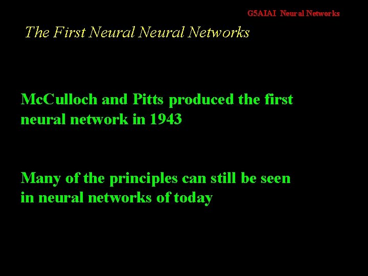 G 5 AIAI Neural Networks The First Neural Networks Mc. Culloch and Pitts produced