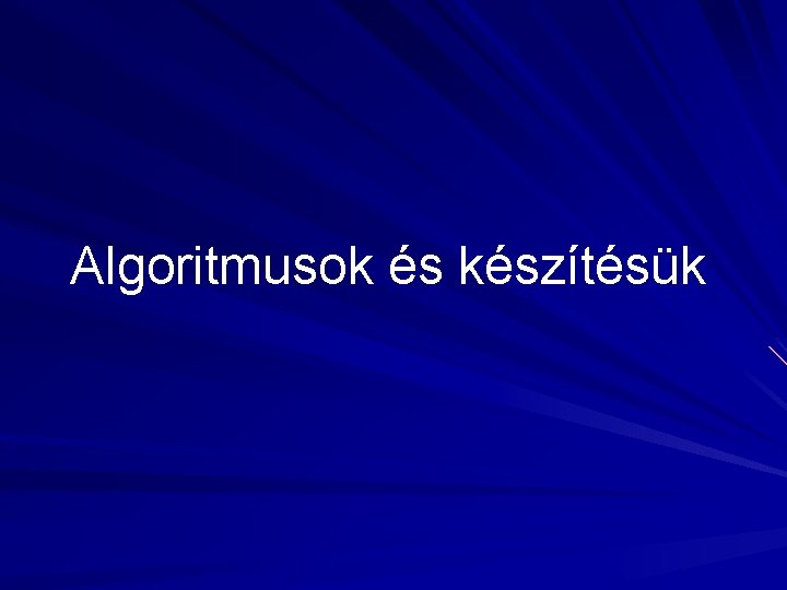 Algoritmusok és készítésük 