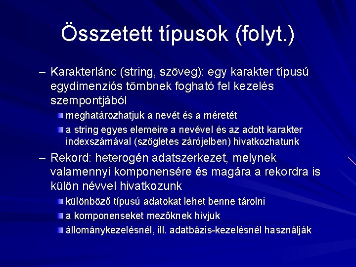 Összetett típusok (folyt. ) – Karakterlánc (string, szöveg): egy karakter típusú egydimenziós tömbnek fogható