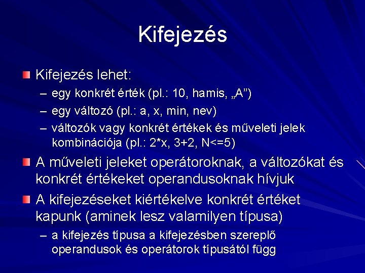 Kifejezés lehet: – egy konkrét érték (pl. : 10, hamis, „A”) – egy változó