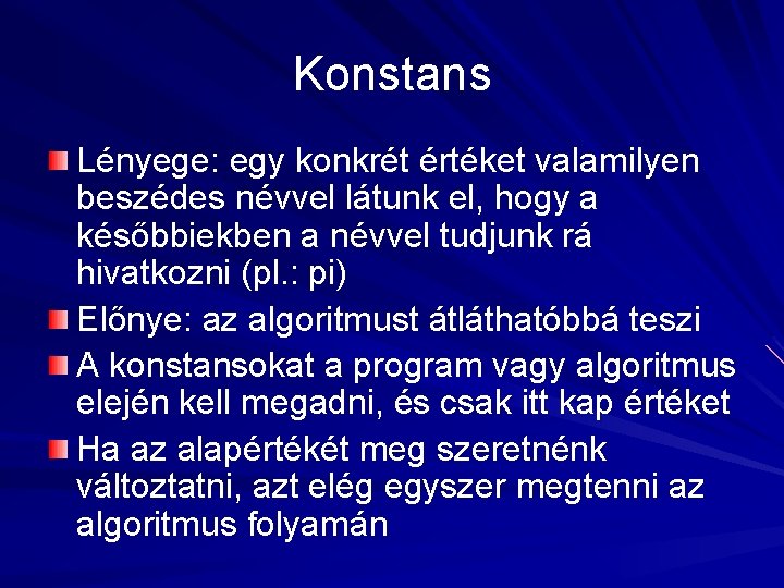 Konstans Lényege: egy konkrét értéket valamilyen beszédes névvel látunk el, hogy a későbbiekben a