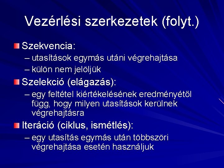 Vezérlési szerkezetek (folyt. ) Szekvencia: – utasítások egymás utáni végrehajtása – külön nem jelöljük