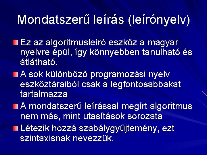 Mondatszerű leírás (leírónyelv) Ez az algoritmusleíró eszköz a magyar nyelvre épül, így könnyebben tanulható