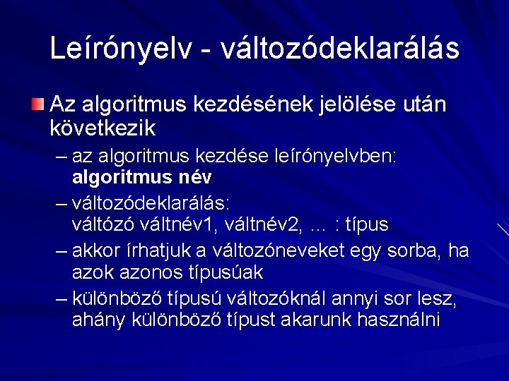 Leírónyelv - változódeklarálás Az algoritmus kezdésének jelölése után következik – az algoritmus kezdése leírónyelvben: