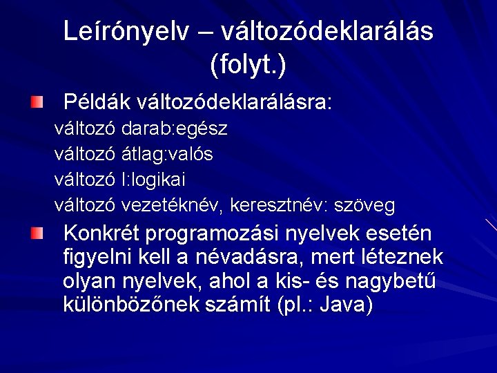 Leírónyelv – változódeklarálás (folyt. ) Példák változódeklarálásra: változó darab: egész változó átlag: valós változó