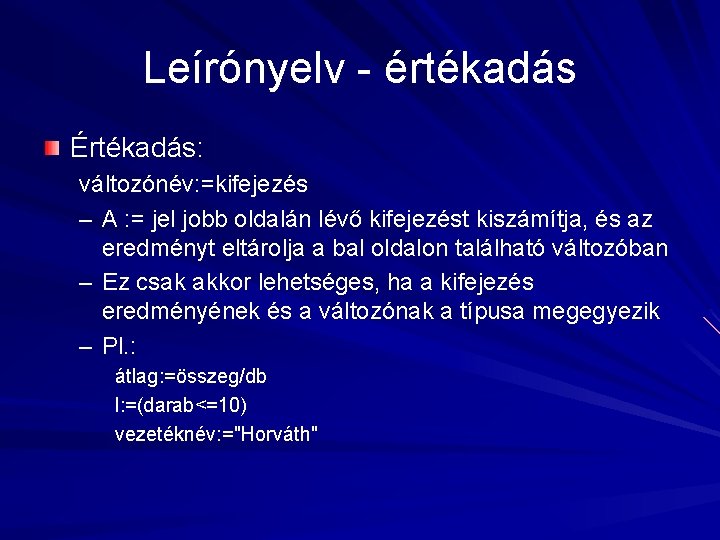 Leírónyelv - értékadás Értékadás: változónév: =kifejezés – A : = jel jobb oldalán lévő