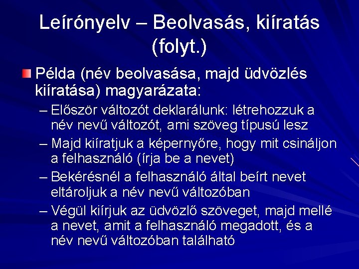 Leírónyelv – Beolvasás, kiíratás (folyt. ) Példa (név beolvasása, majd üdvözlés kiíratása) magyarázata: –