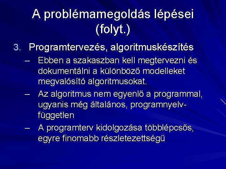 A problémamegoldás lépései (folyt. ) 3. Programtervezés, algoritmuskészítés – Ebben a szakaszban kell megtervezni