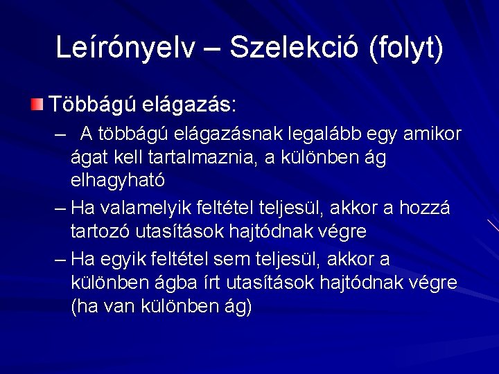 Leírónyelv – Szelekció (folyt) Többágú elágazás: – A többágú elágazásnak legalább egy amikor ágat