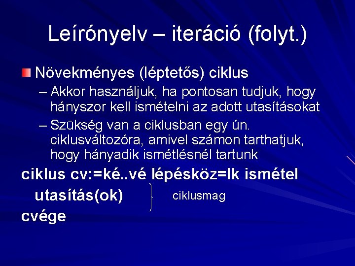 Leírónyelv – iteráció (folyt. ) Növekményes (léptetős) ciklus – Akkor használjuk, ha pontosan tudjuk,