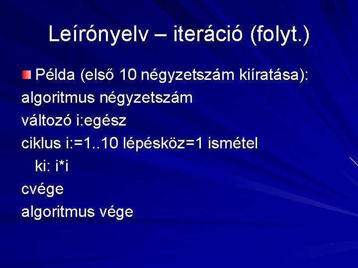 Leírónyelv – iteráció (folyt. ) Példa (első 10 négyzetszám kiíratása): algoritmus négyzetszám változó i: