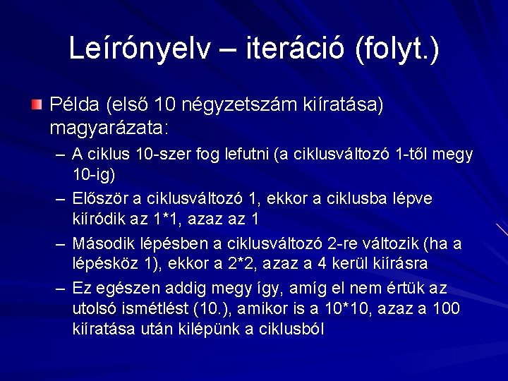 Leírónyelv – iteráció (folyt. ) Példa (első 10 négyzetszám kiíratása) magyarázata: – A ciklus