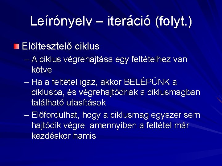 Leírónyelv – iteráció (folyt. ) Elöltesztelő ciklus – A ciklus végrehajtása egy feltételhez van