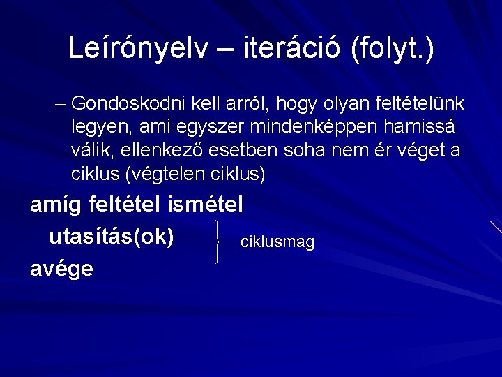 Leírónyelv – iteráció (folyt. ) – Gondoskodni kell arról, hogy olyan feltételünk legyen, ami