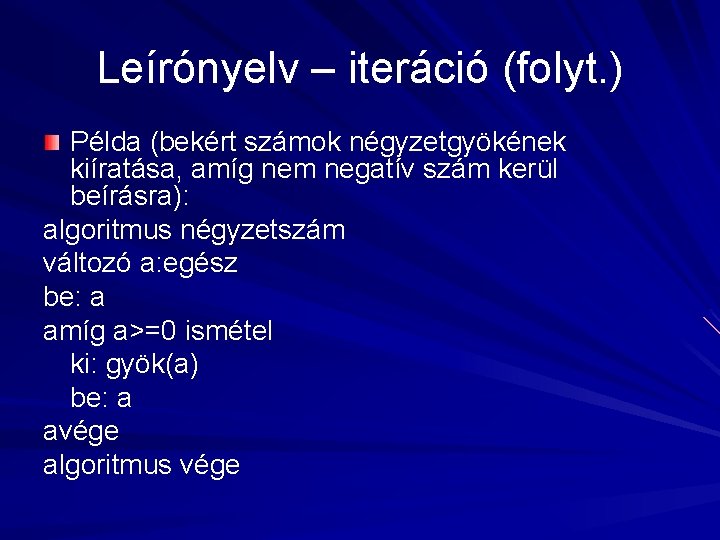 Leírónyelv – iteráció (folyt. ) Példa (bekért számok négyzetgyökének kiíratása, amíg nem negatív szám