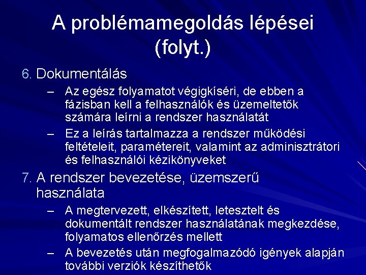 A problémamegoldás lépései (folyt. ) 6. Dokumentálás – Az egész folyamatot végigkíséri, de ebben