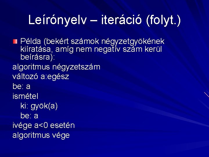 Leírónyelv – iteráció (folyt. ) Példa (bekért számok négyzetgyökének kiíratása, amíg nem negatív szám