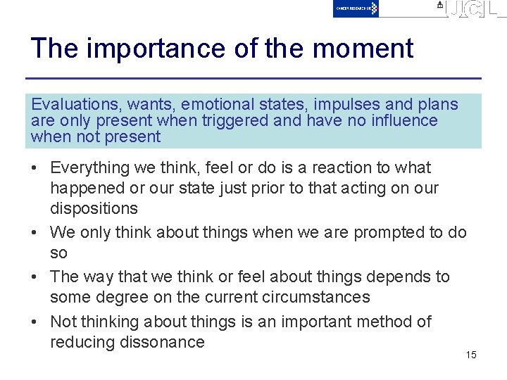 The importance of the moment Evaluations, wants, emotional states, impulses and plans are only