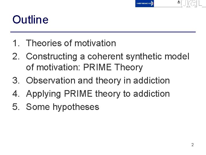 Outline 1. Theories of motivation 2. Constructing a coherent synthetic model of motivation: PRIME