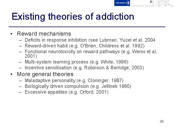 Existing theories of addiction • Reward mechanisms – Deficits in response inhibition (see Lubman,