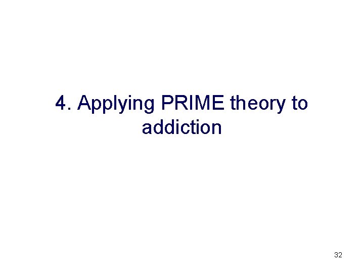 4. Applying PRIME theory to addiction 32 