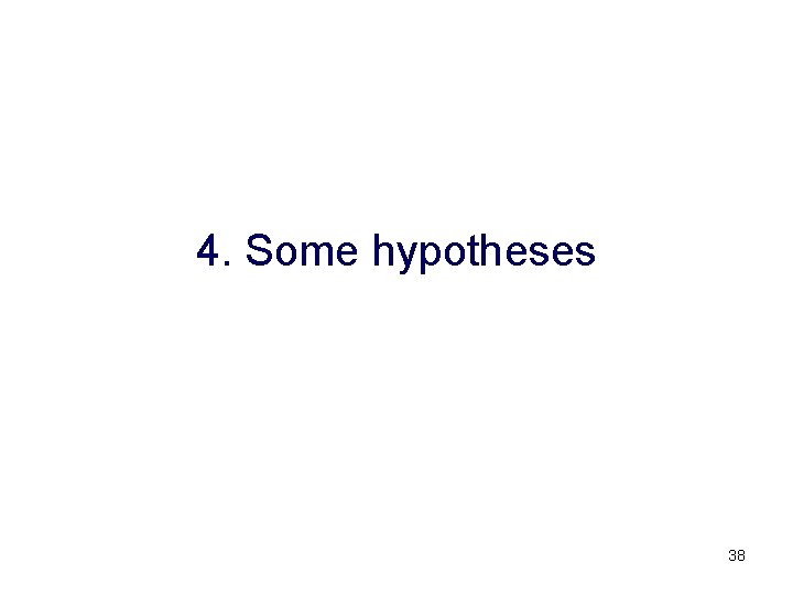 4. Some hypotheses 38 