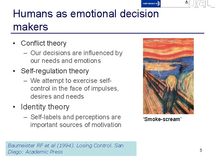 Humans as emotional decision makers • Conflict theory – Our decisions are influenced by