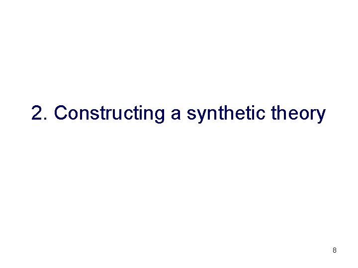 2. Constructing a synthetic theory 8 