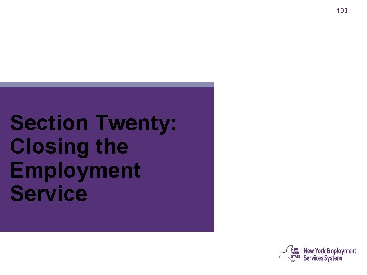 133 Section Twenty: Closing the Employment Service 