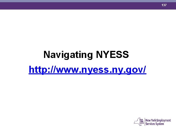 137 Navigating NYESS http: //www. nyess. ny. gov/ 