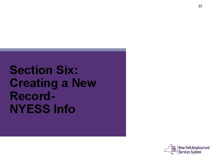 37 Section Six: Creating a New Record. NYESS Info 