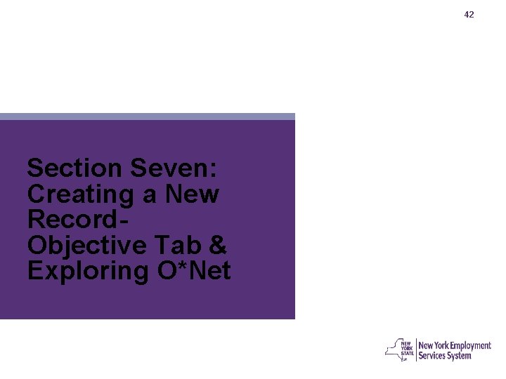 42 Section Seven: Creating a New Record. Objective Tab & Exploring O*Net 