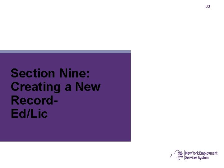 63 Section Nine: Creating a New Record. Ed/Lic 