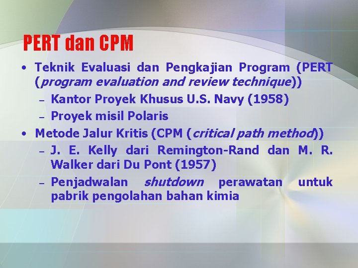 PERT dan CPM • Teknik Evaluasi dan Pengkajian Program (PERT (program evaluation and review