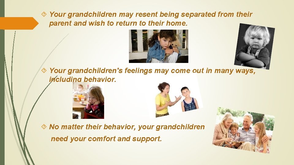  Your grandchildren may resent being separated from their parent and wish to return