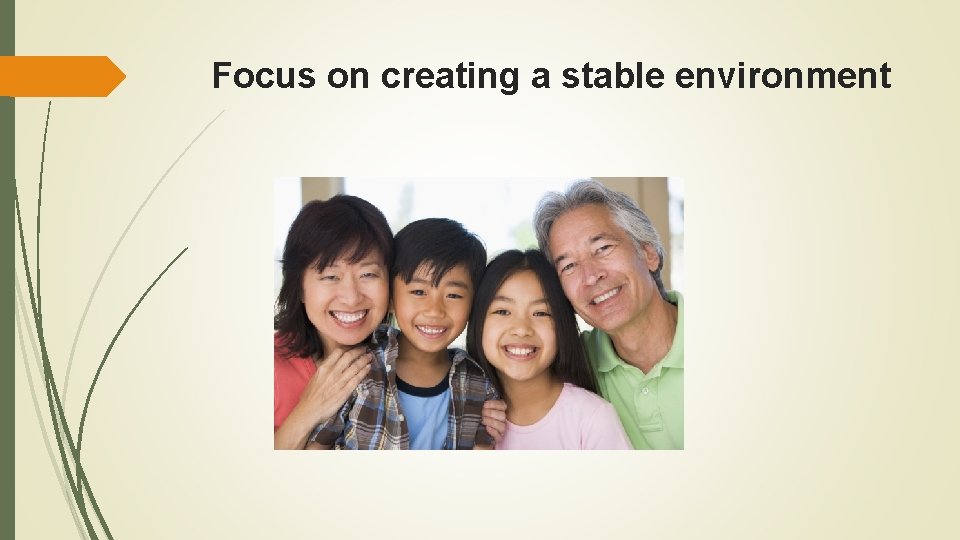 Focus on creating a stable environment 