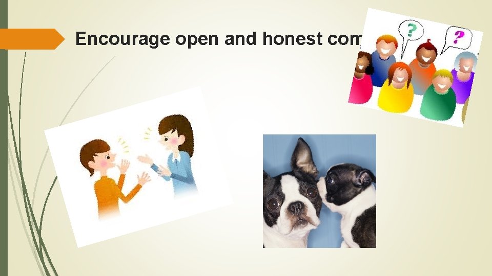 Encourage open and honest communication 