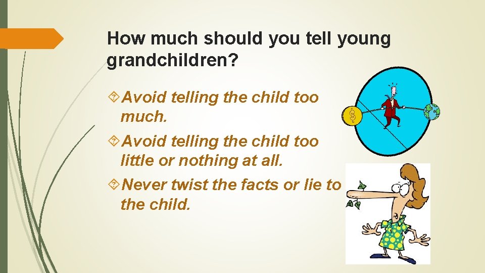 How much should you tell young grandchildren? Avoid telling the child too much. Avoid