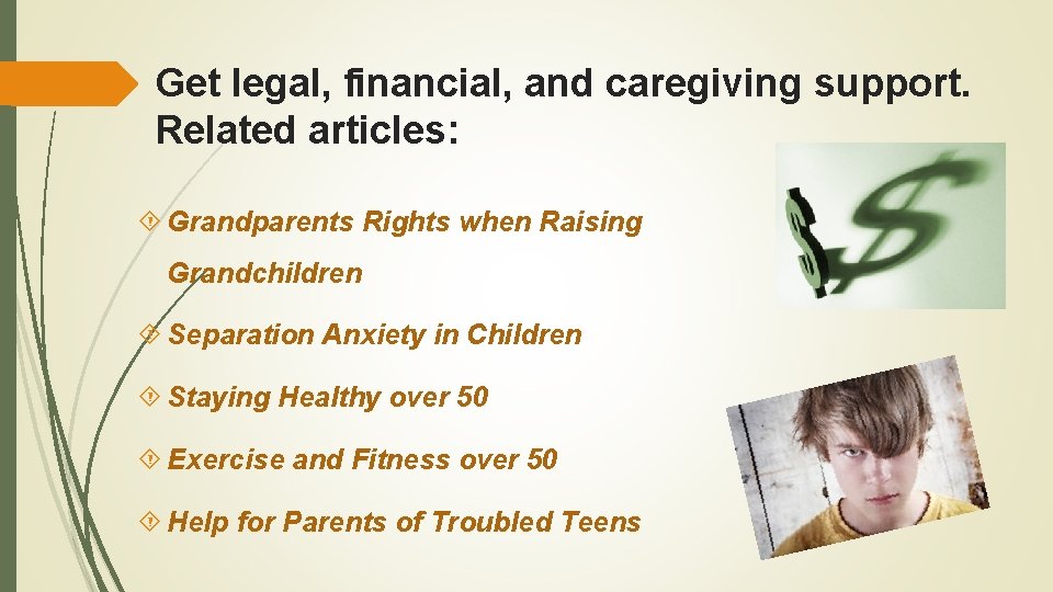 Get legal, financial, and caregiving support. Related articles: Grandparents Rights when Raising Grandchildren Separation