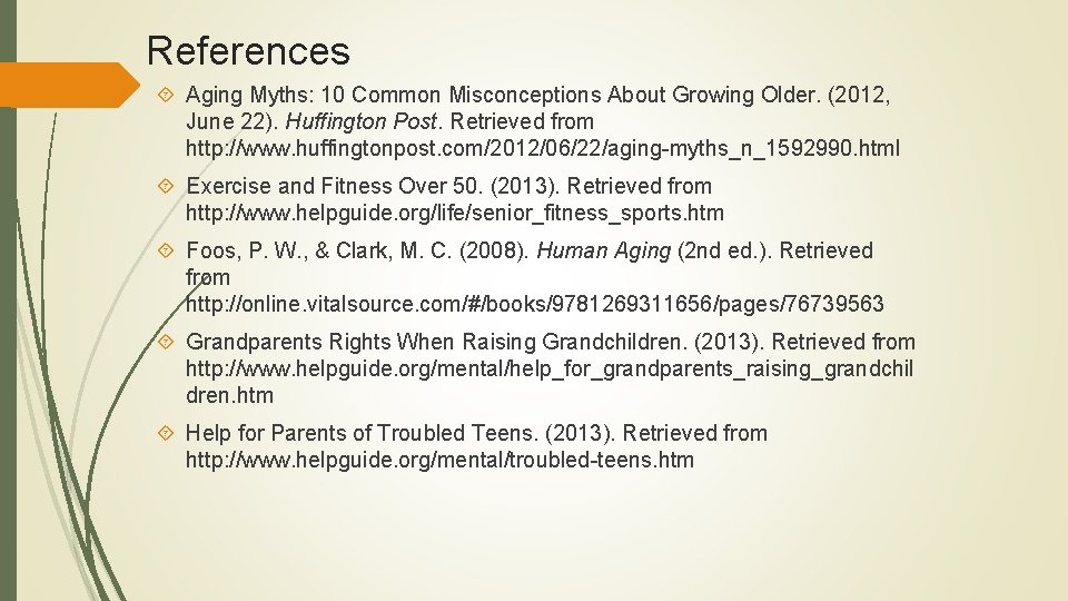 References Aging Myths: 10 Common Misconceptions About Growing Older. (2012, June 22). Huffington Post.