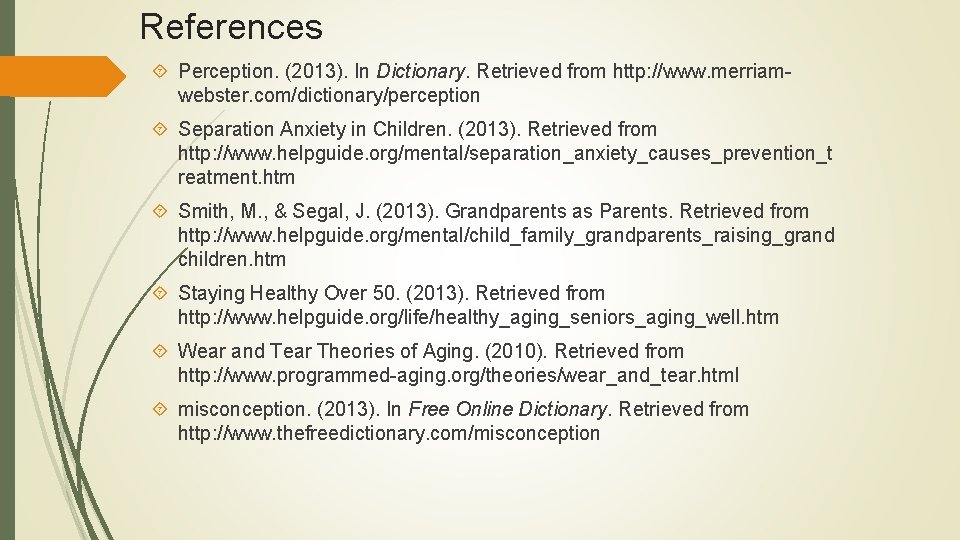 References Perception. (2013). In Dictionary. Retrieved from http: //www. merriamwebster. com/dictionary/perception Separation Anxiety in