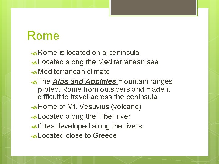Rome is located on a peninsula Located along the Mediterranean sea Mediterranean climate The