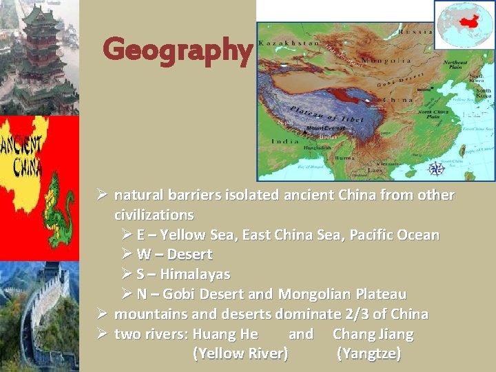 Geography Ø natural barriers isolated ancient China from other civilizations Ø E – Yellow